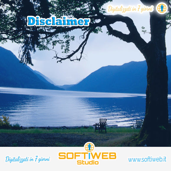 Disclaimer - SOFTIWEB Studio - Digitalizzati in 7 giorni - www.softiweb.it - software - infomarketing - web
